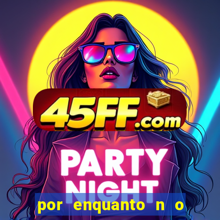 por enquanto n o podemos fazer envios para essa localiza  o